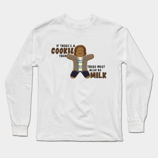 If there's a cookie, there must also be milk. Long Sleeve T-Shirt